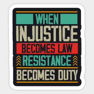 When Injustice Becomes Law Resistance Becomes Duty Sticker
